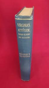 Image result for (Virginia’s Attitude Toward Slavery and Secession, Beverly Munford