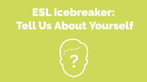 esl icebreaker tell us about yourself