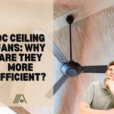 Dc Ceiling Fans Why Are They More