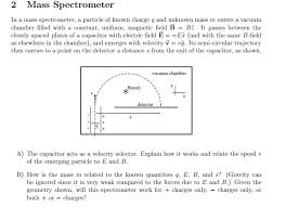 Solved In A Mass Spectrometer A Particle Of Known Charge