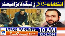 Geo Headlines 10 AM | Elections 2024, PML-Q's big decision | 13th ...