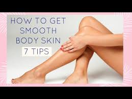 how to get smooth body skin 7 tips