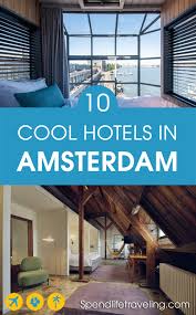10 cool hotels in amsterdam the
