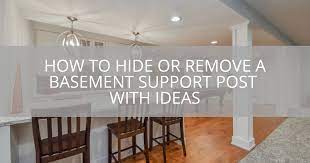 How To Hide Or Remove Basement Support Post