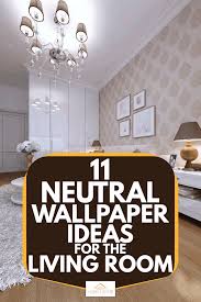 neutral wallpaper ideas for the living room