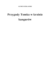 Tomek W Krainie Kangurów Tekst Do Czytania - Alfred Szklarski - 1.tomek W Krainie Kangurów | PDF
