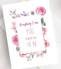 Everything I Am You Helped Me To Be Mothers Day Card Designed By