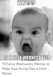 Tomorrow is the day we all dread… monday,the very first day to a very long week. 25 Best Memes About Wednesday Meme Work Wednesday Meme Work Memes