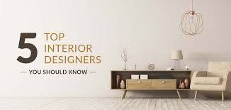 5 top interior designers you should