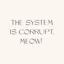 The System Is Corrupt. Meow!
