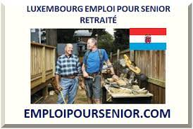 luxembourg emploi pour senior retraitÉ 2023