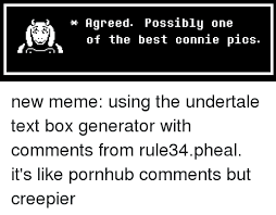 Do you have any questions or suggestions? Agreed Possibly One Of The Best Connie Pics New Meme Using The Undertale Text Box Generator With Comments From Rule34pheal It S Like Pornhub Comments But Creepier Boxing Meme On Me Me