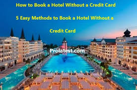 But this often isn't true. How To Book A Hotel Without A Credit Card Prolatest