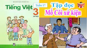 Tập Đọc Lớp 3 Tuần 17 | Mồ Côi Xử Kiện