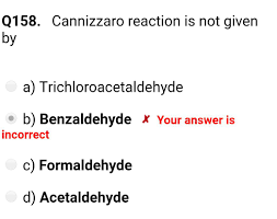 Cannizzaro reaction is not given by :