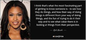 Getting to know someone else involves curiosity about where they have come from, who they are. Kali Hawk Quote I Think That S What The Most Fascinating Part Of Getting