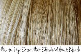 how to dye brown hair blonde without bleach
