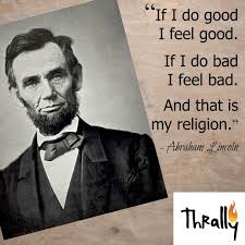 Abraham lincoln > quotes > quotable quote. If I Do Good I Feel Good Archives Thrally Wellbeing Practice