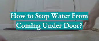 Stop Water From Coming Under Door