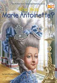 Historians generally agree that there is very little likelihood that marie antoinette actually uttered the famous line let them eat cake. Who Was Marie Antoinette By Dana Meachen Rau Who Hq 9780448483108 Penguinrandomhouse Com Books