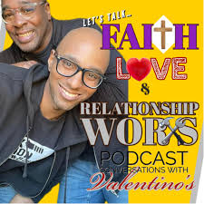 Let’s Talk Faith, Love, and Relationship Works… Conversations with the Valentinos