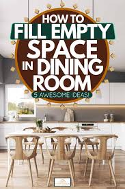 how to fill empty space in dining room