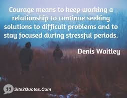 Courage means to keep working a relationship to continue seeking ... via Relatably.com