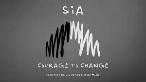 To cause to be different: Sia Courage To Change From The Motion Picture Music Youtube