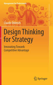 Design Thinking For Strategy Innovating Towards Competitive