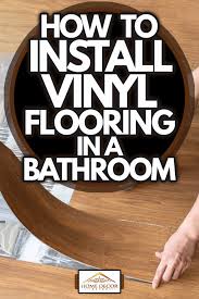 How To Install Vinyl Flooring In A Bathroom