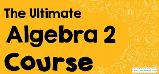 The Ultimate Algebra 2 Course