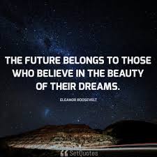 Anna eleanor roosevelt—or eleanor roosevelt as she was formally known by the rest of the 75 eleanor roosevelt quotes. The Future Belongs To Those Who Believe In The Beauty Of Their Dreams