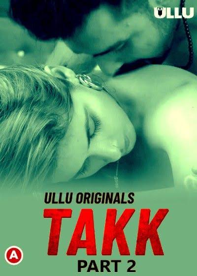 [18+] Takk Part 2 (2022) S01 Hindi Ullu Originals Hot Web Series WEB-DL – 720P | 1080P – x264 – 350MB | 650MB – Download & Watch Online