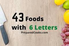Whats a food that has 6 letters?