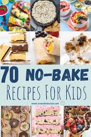 70 no bake recipes for kids no cook