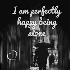 To be happier alone, experts say you should try building a deeper relationship with yourself through journaling, exercising, or learning a new skill. I Ll Be Happy Being Alone Gibberishwriterph S Blog