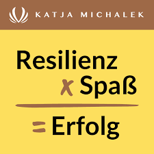 Resilienz x Spaß = Erfolg: Der Podcast mit Katja Michalek