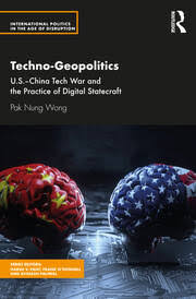Techno-Geopolitics: US-China Tech War and the Practice of Digital Stat