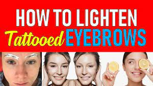 how to lighten tattooed eyebrows you