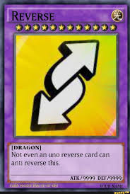 You hold it up and yell uno reverse! card at anyone that insults you. Reverse Card Meme