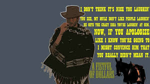 All directed by sergio leone. Clint Eastwood Quotes Movies Quotes Clint Eastwood Horses Western A Fistfull Of Dollars 1964 Favorite Movie Quotes Movie Quotes Clint Eastwood Quotes