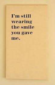 I&#39;m still wearing the smile you gave me.&quot; #lovequotes | Love ... via Relatably.com