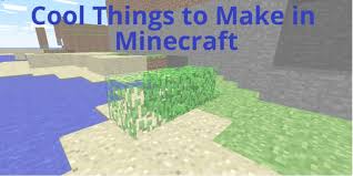 cool things to make in minecraft