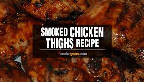 Smoked Chicken Thighs Recipe To Try Within Two Hours Smoke