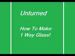 Unturned How To Make 1 Way Glass
