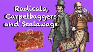 radicals carpetbaggers and scalawags