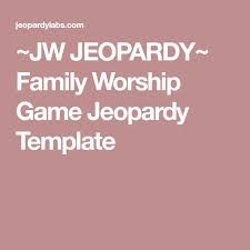 Mar 25, 2018 · 18 hours ago, tbs77 said: Jw Jeopardy Family Worship Game Jeopardy Template Family Worship Jeopardy Template Family Worship Night