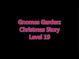 gnomes garden christmas story level 19
