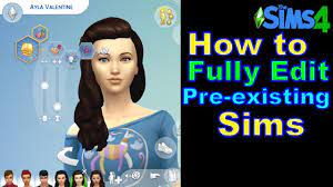 how to fully edit a pre existing sim