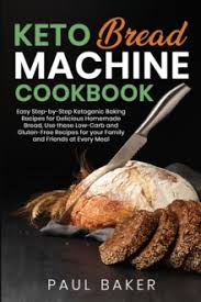 I know there are probably some wonderful bread makers on the market that are especially good. Keto Bread Machine Cookbook Easy Step By Step Ketogenic Baking Recipes For Homemade Bread Delicious Low Carb And Gluten Free Recipes Paul Baker 9781513683683 Hive Co Uk